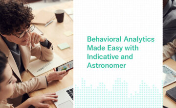 Behavioral Analytics Made Easy with Indicative and Astronomer