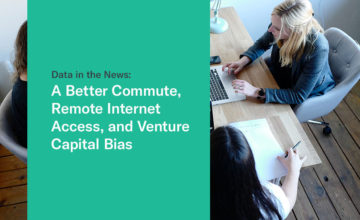 Data in the News: A Better Commute, Remote Internet Access, and Venture Capital Bias