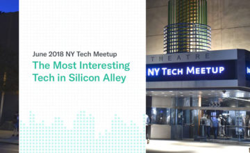The Most Interesting Tech in Silicon Alley: June 2018 NY Tech Meetup
