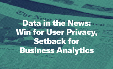 Data in the News: Win for User Privacy, Setback for Business Analytics