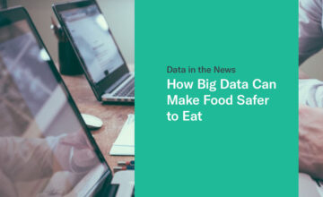 Data in the News: How Big Data Can Make Food Safer to Eat