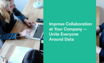 Improve Collaboration at Your Company — Unite Everyone Around Data