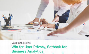 Data in the News: Win for User Privacy, Setback for Business Analytics