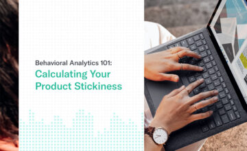 Behavioral Analytics 101: Calculating Your Product Stickiness