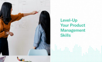 Tips for Leveling-Up Your Product Management Skills
