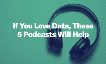 You Need to Take a Break— If You Love Data, These 5 Podcasts Will Help