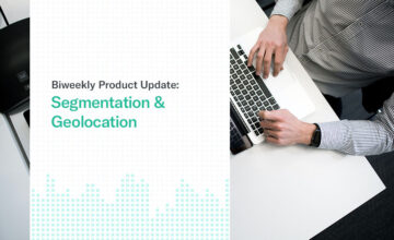 Biweekly Product Update – Segmentation & Geolocation