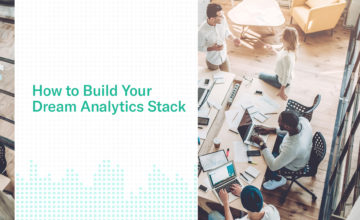 How to Build Your Dream Analytics Stack