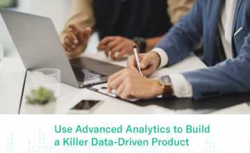 How to Use Advanced Analytics to Build a Killer Data-Driven Product
