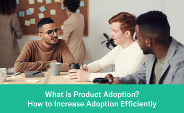 What is Product Adoption? How to Increase Adoption Efficiently